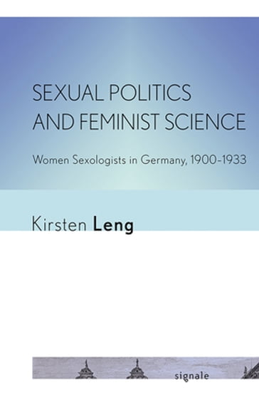 Sexual Politics and Feminist Science - Kirsten Leng