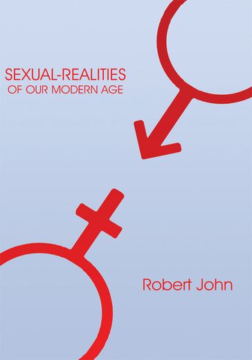 Sexual-Realities of Our Modern Age - Robert John