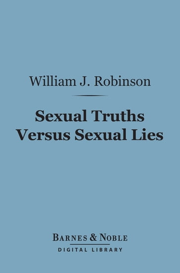 Sexual Truths Versus Sexual Lies (Barnes & Noble Digital Library) - William J. Robinson
