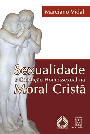 Sexualidade e condição homossexual na moral cristã - Marciano Vidal