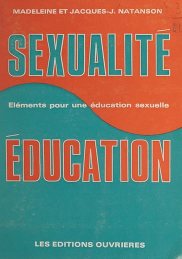 Sexualité et éducation - Daniel Lefèvre - Jacques-J. Natanson - Madeleine Natanson