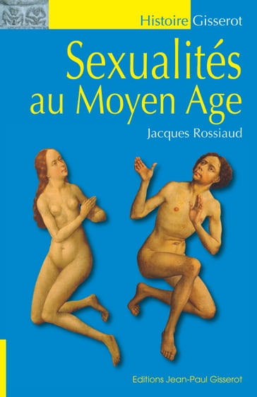 Sexualités au Moyen-Âge - Jacques Rossiaud