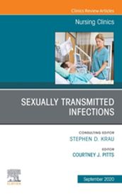 Sexually Transmitted Infections, An Issue of Nursing Clinics, E-Book