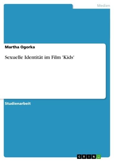 Sexuelle Identität im Film 'Kids' - Martha Ogorka