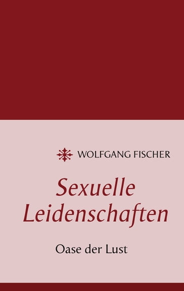 Sexuelle Leidenschaften - Wolfgang Fischer