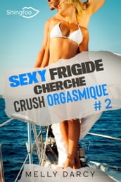 Sexy Frigide Cherche Crush Orgasmique Tome 2