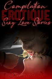 Sexy Love / Compilation Érotique: 5 Histoires et Romans Adultes