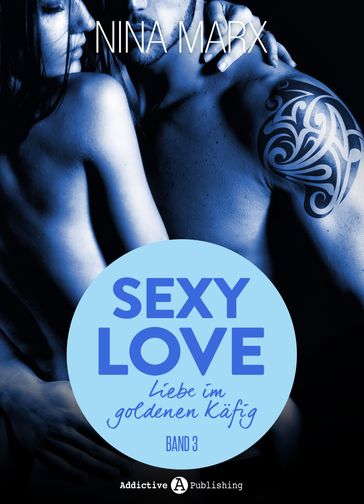 Sexy Love - Liebe im goldenen Käfig, 3 - Nina Marx