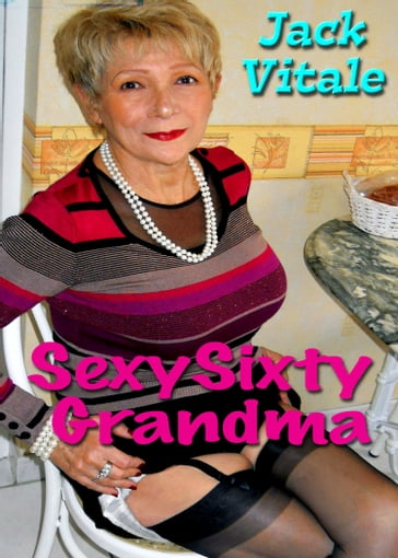 Sexy Sixty Grandma - Jack Vitale