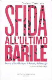 Sfida all ultimo barile. Russia e Stati Uniti per il dominio dell energia