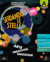 Sfidando le stelle. Arte Creatività Emozioni. Per la Scuola media. Con e-book. Con espansione online. Vol. A-B: Grammatica visuale-Storia dell arte