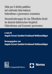 Sfide per il diritto pubblico nel confronto italo-tedesco: federalismo e governance-Herausforderungen fur das Offentliche Recht im deutsch-italienischen Vergleich: Foderalismus und Economic governance. Ediz. bilingue