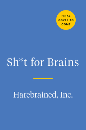 Sh*T for Brains - Inc. Harebrained