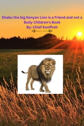 Shabu the big Kenyan Lion is a Friend and not a Bully Children s Book