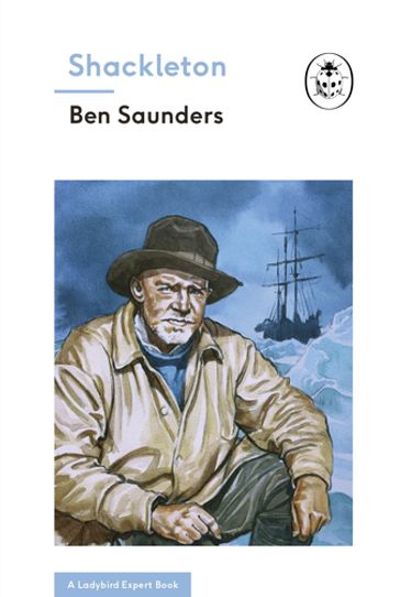 Shackleton (A Ladybird Expert Book) - Ben Saunders