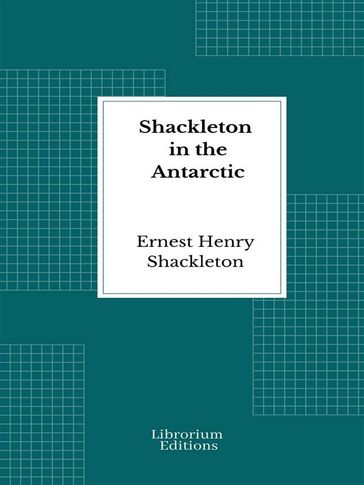 Shackleton in the Antarctic - Ernest Henry Shackleton