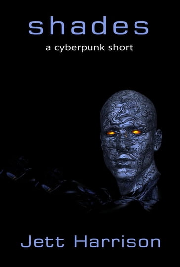 Shades (A Cyberpunk Short) - Jett Harrison
