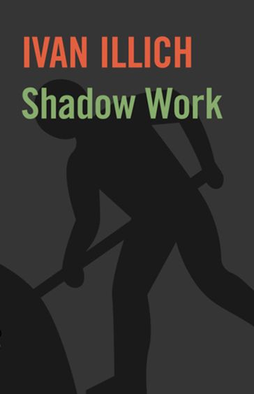 Shadow Work - Ivan Illich