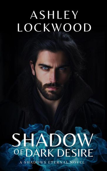 Shadow of Dark Desire: A Paranormal Vampire Romance Novel (Shadows Eternal - Book 1) - Ashley Lockwood