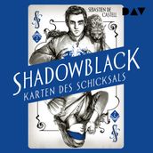 Shadowblack - Karten des Schicksals, Band 2 (Ungekürzt)