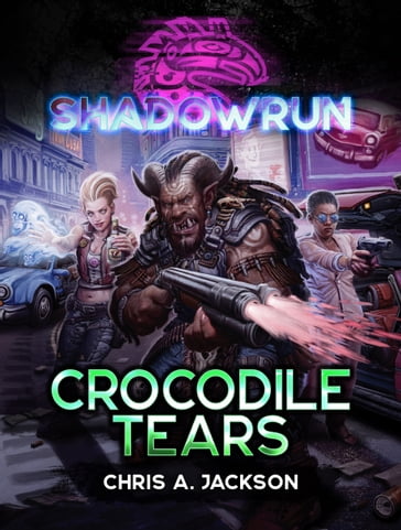 Shadowrun: Crocodile Tears - Chris A. Jackson