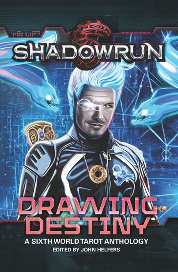 Shadowrun: Drawing Destiny - Aaron Rosenberg - BIll Aguiar - CZ Wright - Chad Presley - Chris Jackson - David Ellenberger - Devon Oratz - Dylan Birtolo - Jason M. Hardy - Jaym Gates - Jeff Halket - Jennifer Brozek - Editor John Helfers - Josh Vogt - Kai O