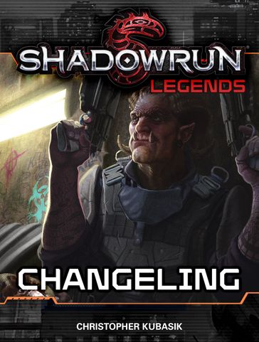 Shadowrun Legends: Changeling - Christopher Kubasik