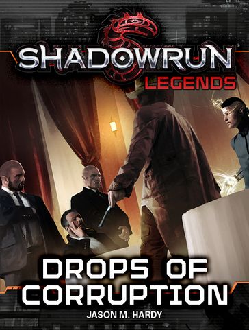 Shadowrun Legends: Drops of Corruption - Jason M. Hardy