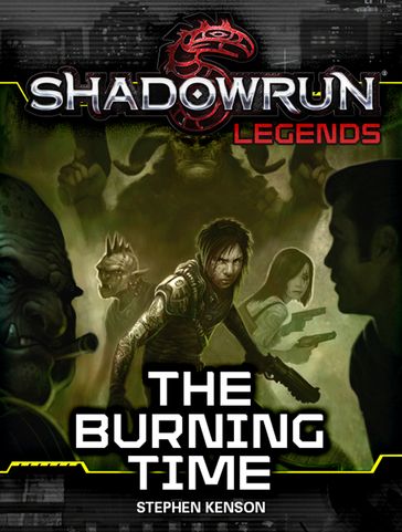 Shadowrun Legends: The Burning Time - Stephen Kenson