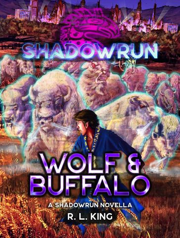 Shadowrun: Wolf & Buffalo - R. L. King