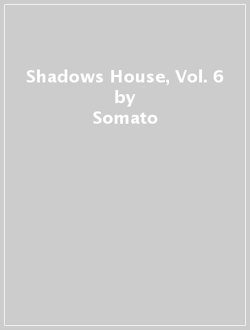 Shadows House, Vol. 6 - Somato