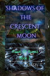 Shadows Of The Crescent Moon (Dawn Of Aurora Book 2)
