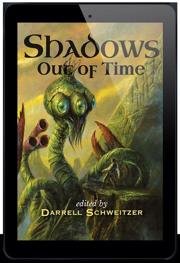 Shadows Out Of Time - Darrell Schweitzer - Ann K. Schwader - Don Webb - James Chambers - Robert Guffey - Gordon Linzner - Bryan D. Dietrich - John R. Fultz - Frederic S.Durbin - Nicholas Kaufmann - Tim Lees - Adrian Cole - Geoffrey Hart - Harry Turtledove - Will Murray - Robert M. Price - Keith Taylor