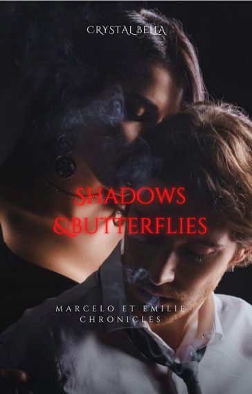 Shadows and butterflies:Marcelo et Emilie chronicles - Crystal Bella