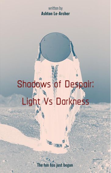 Shadows of Despair: Light Vs Darkness - Ashton Lee-Archer