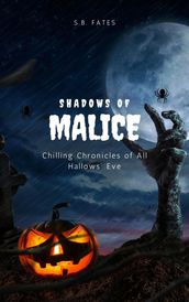 Shadows of Malice: Chilling Chronicles of All Hallows  Eve