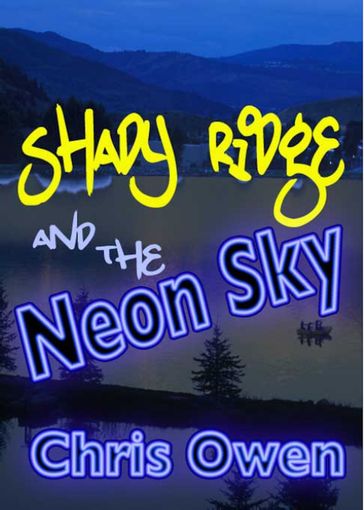 Shady Ridge and the Neon Sky - Chris Owen