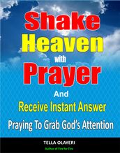 Shake Heaven With Prayer And Receive Instant Answer