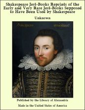 Shakespeare Jest-Books Reprints of the Early and Very Rare Jest-Books Supposed to Have Been Used by Shakespeare