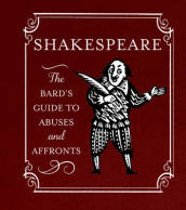 Shakespeare: The Bard s Guide to Abuses and Affronts