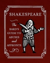 Shakespeare: The Bard s Guide to Abuses and Affronts