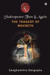 Shakespeare Then and Again: The Tragedy of Macbeth