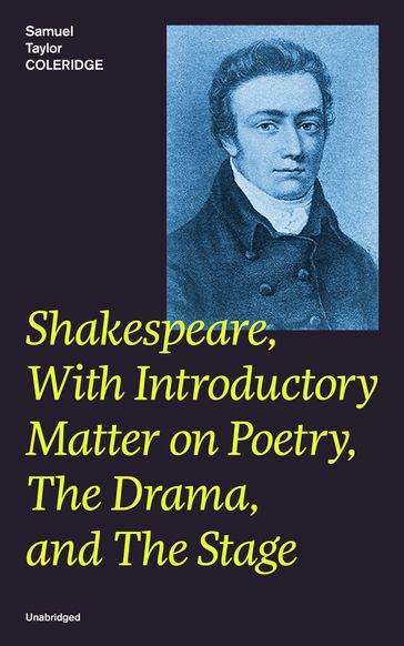 Shakespeare, With Introductory Matter on Poetry, The Drama, and The Stage (Unabridged) - Samuel Taylor Coleridge