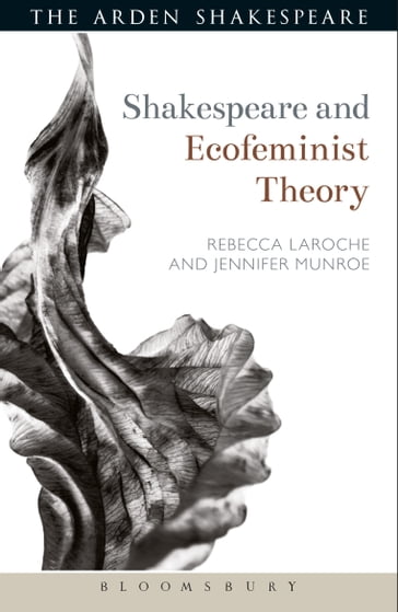 Shakespeare and Ecofeminist Theory - Jennifer Munroe - Rebecca Laroche