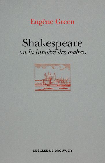 Shakespeare ou la lumière des ombres - Eugène Green