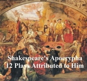 Shakespeare s Apocrypha: 12 plays