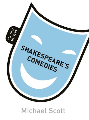 Shakespeare's Comedies: All That Matters - Scott Michael