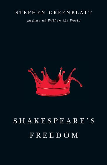 Shakespeare's Freedom - Stephen Greenblatt