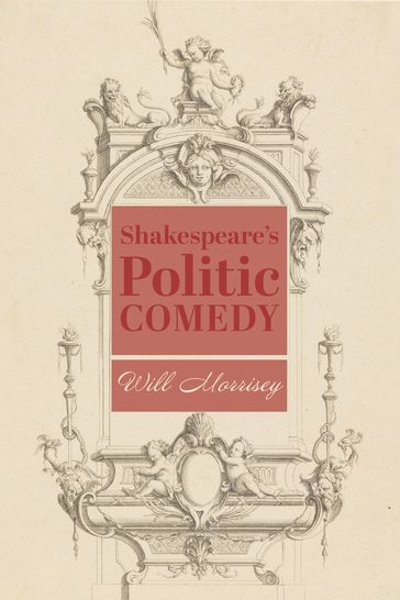 Shakespeare's Politic Comedy - Will Morrisey