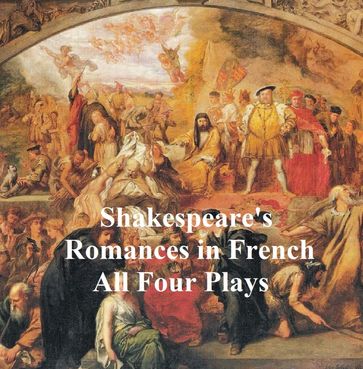 Shakespeare's Romances: All Four Plays, in French - William Shakespeare